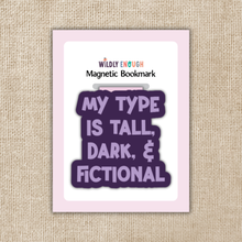 Load image into Gallery viewer, Magnetic Bookmark - My Type is Tall, Dark & Fictional / KINGDOM OF THREADS (WILDLY ENOUGH)