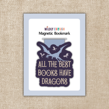 Load image into Gallery viewer, Magnetic Bookmark - All The Best Books Have Dragons / KINGDOM OF THREADS (WILDLY ENOUGH)