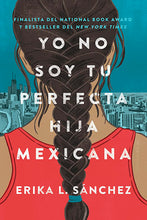 Load image into Gallery viewer, I Am Not Your Perfect Mexican Daughter by Erika L. Sánchez / Hardcover or Paperback - NEW BOOK (English or Spanish)