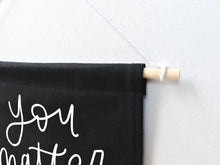 Load image into Gallery viewer, Canvas Banner - You Matter / KYN YOU BELIEVE IT