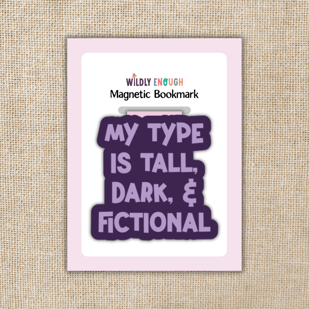 Magnetic Bookmark - My Type is Tall, Dark & Fictional / WILDLY ENOUGH