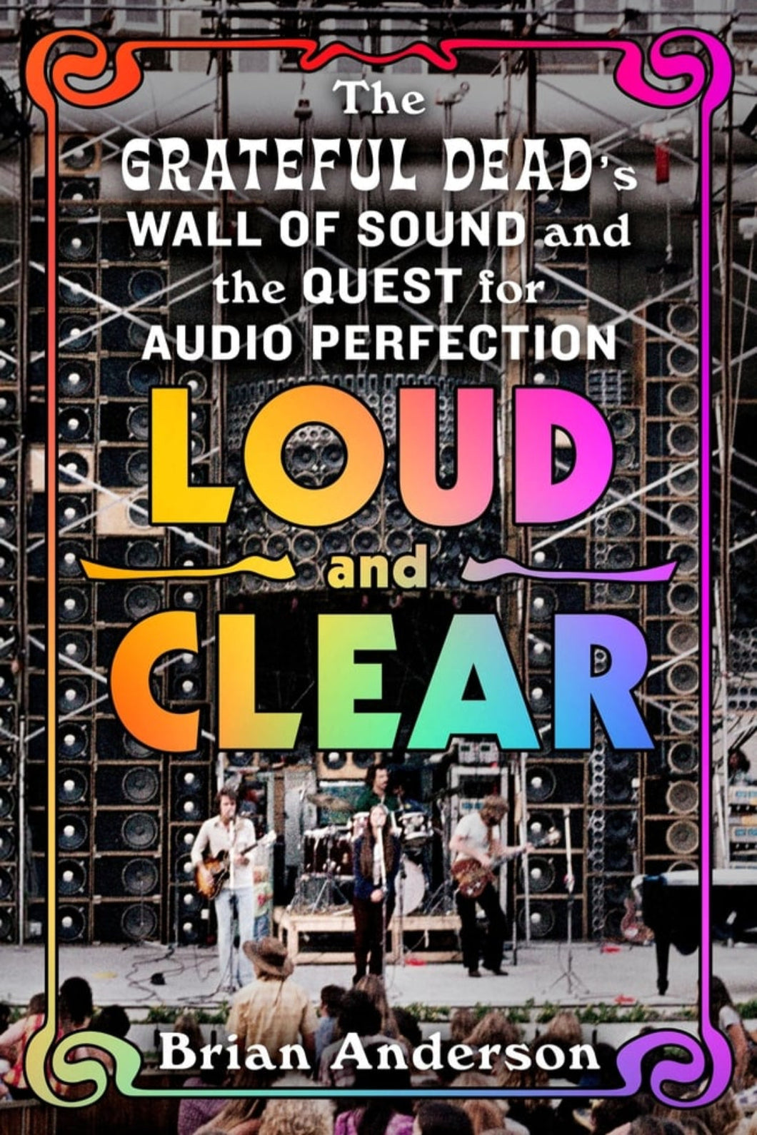 Loud and Clear: The Grateful Dead's Wall of Sound and the Quest for Audio Perfection by Brian Anderson / BOOK OR BUNDLE - Starting at $32!