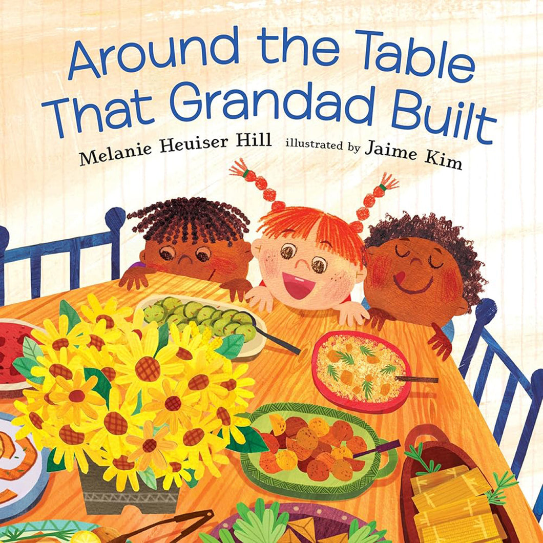Around the Table That Grandad Built by Melanie Heuiser Hill & Jaime Kim / Hardcover - NEW BOOK