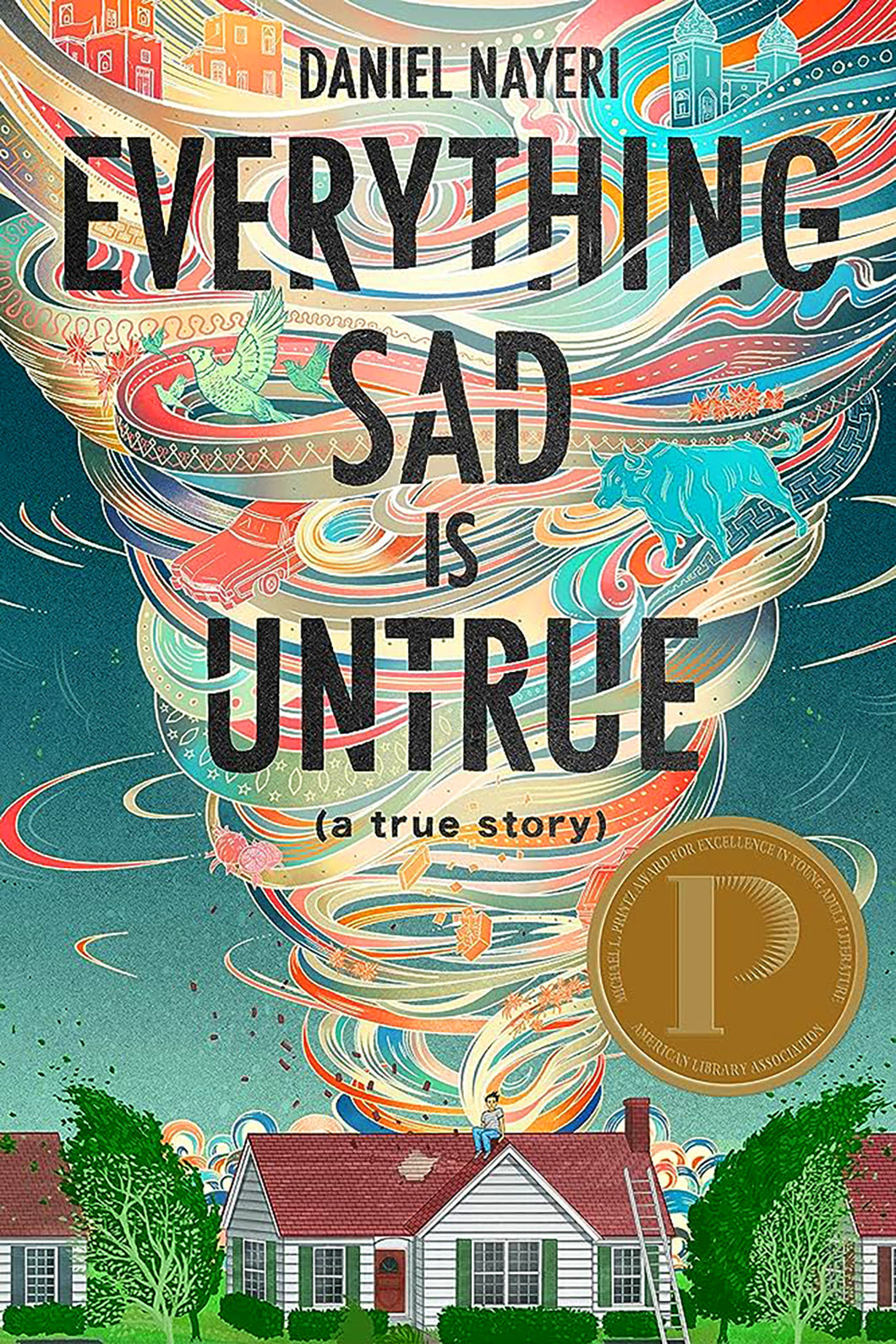 Everything Sad Is Untrue (A True Story) by Daniel Nayeri / Hardcover or Paperback - NEW BOOK