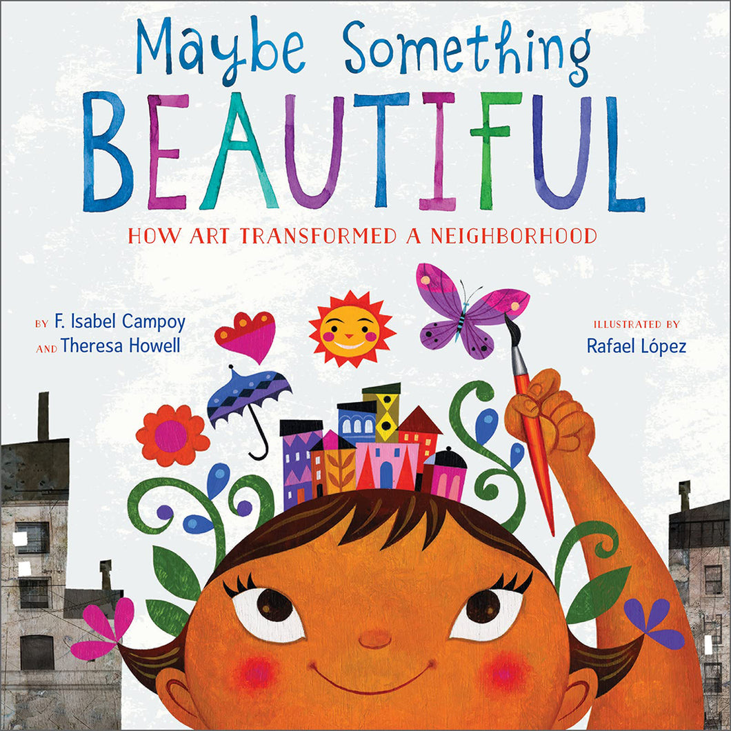 Maybe Something Beautiful: How Art Transformed a Neighborhood by F. Isabel Campoy & Theresa Howell / Hardcover - NEW BOOK