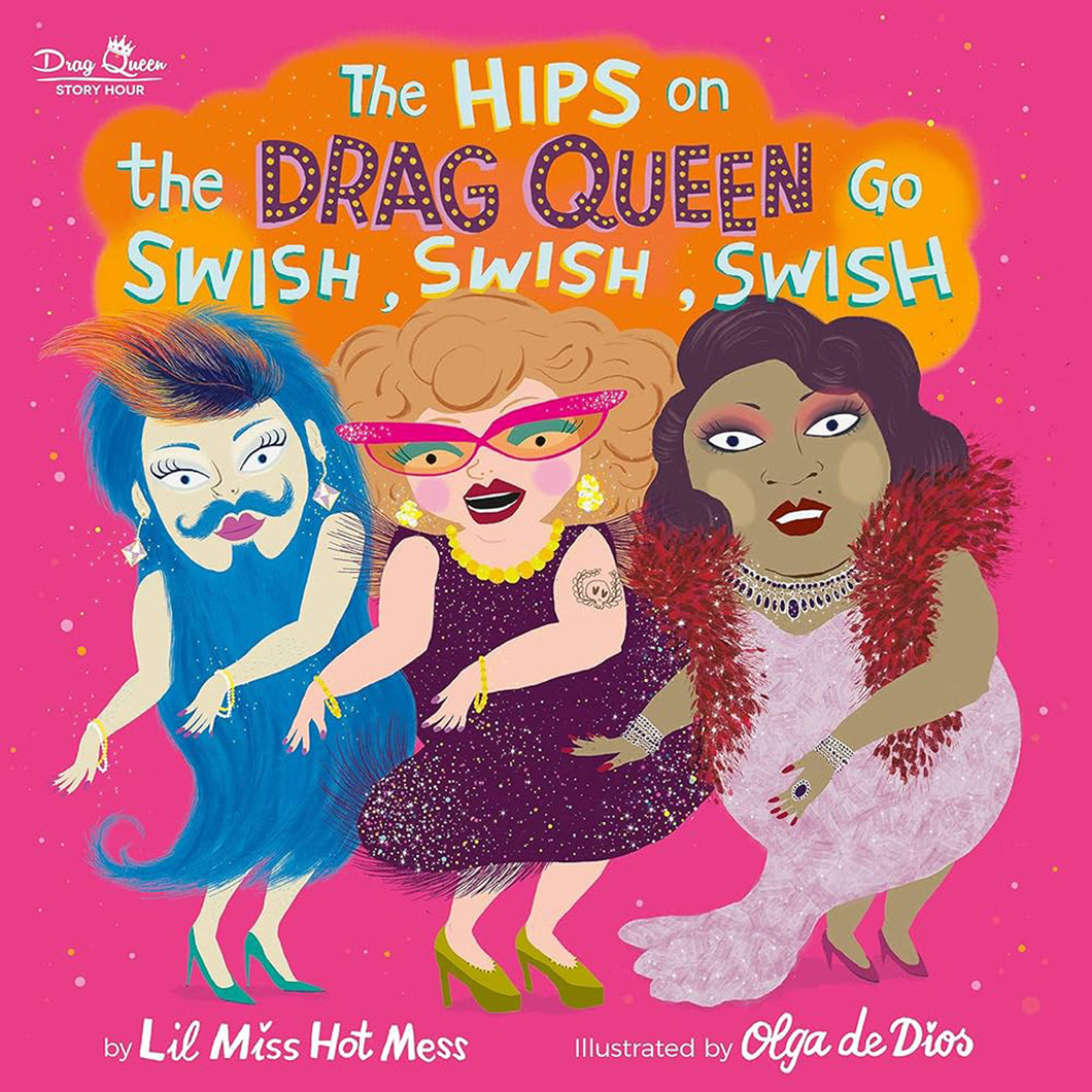 The Hips on the Drag Queen Go Swish, Swish, Swish by Lil Miss Hot Mess / Hardcover - NEW BOOK
