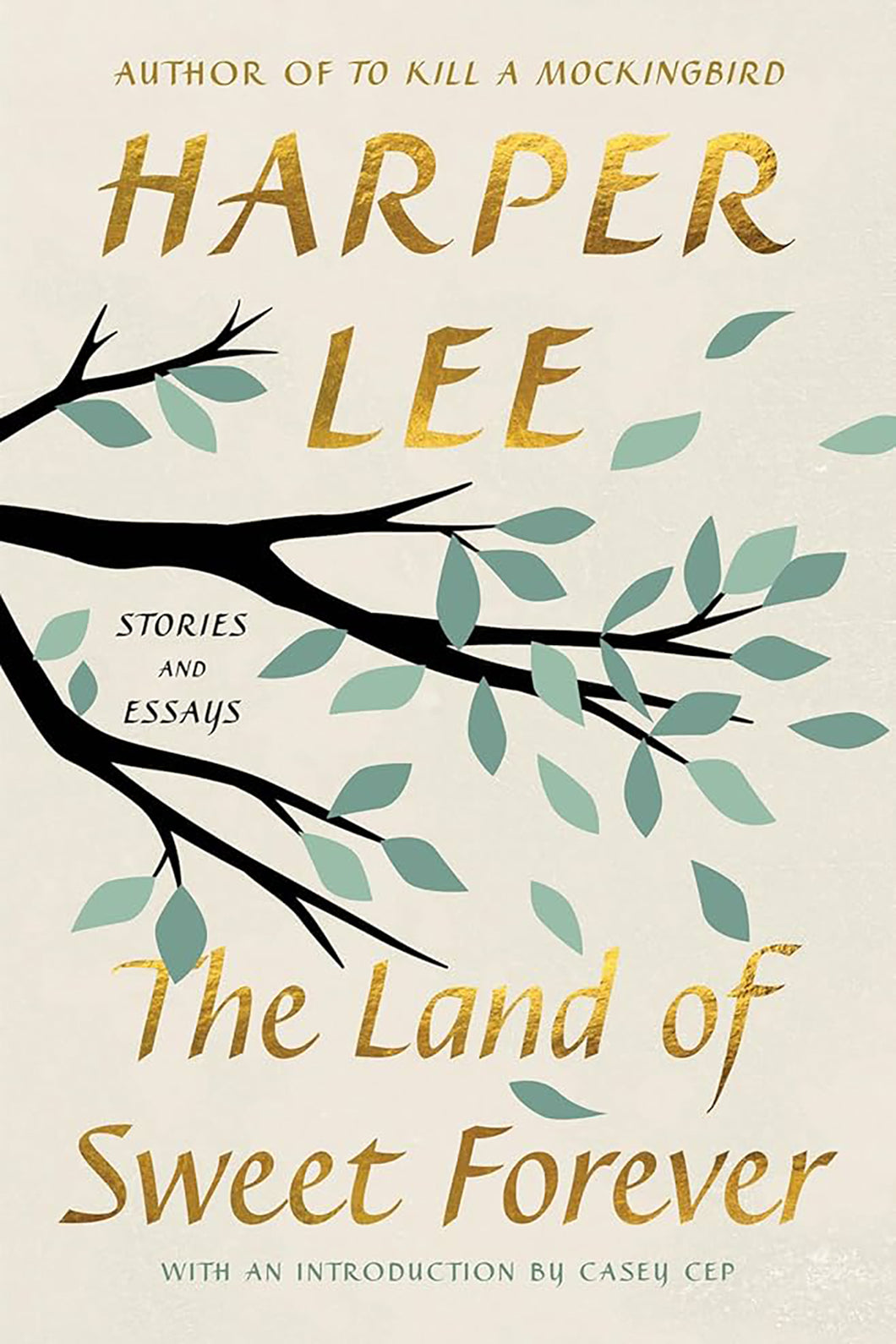 The Land of Sweet Forever: Stories and Essays by Harper Lee & Introducion by Casey Cep / PRE-ORDER FOR 10/21