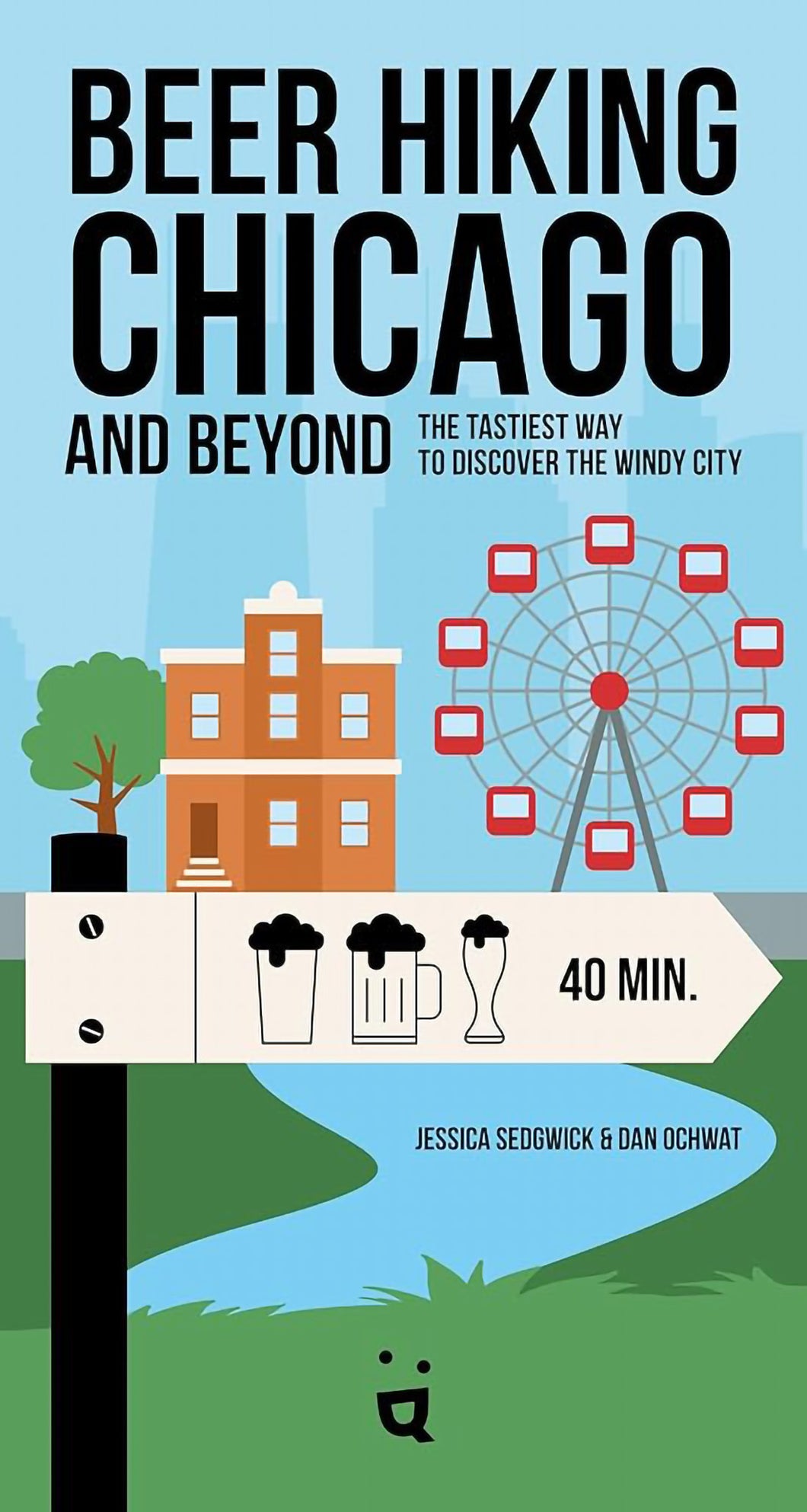 Beer Hiking Chicago: The Tastiest Way to Discover the Windy City by Jessica Sedgwick & Dan Ochwat / BOOK OR BUNDLE - Starting at $25!