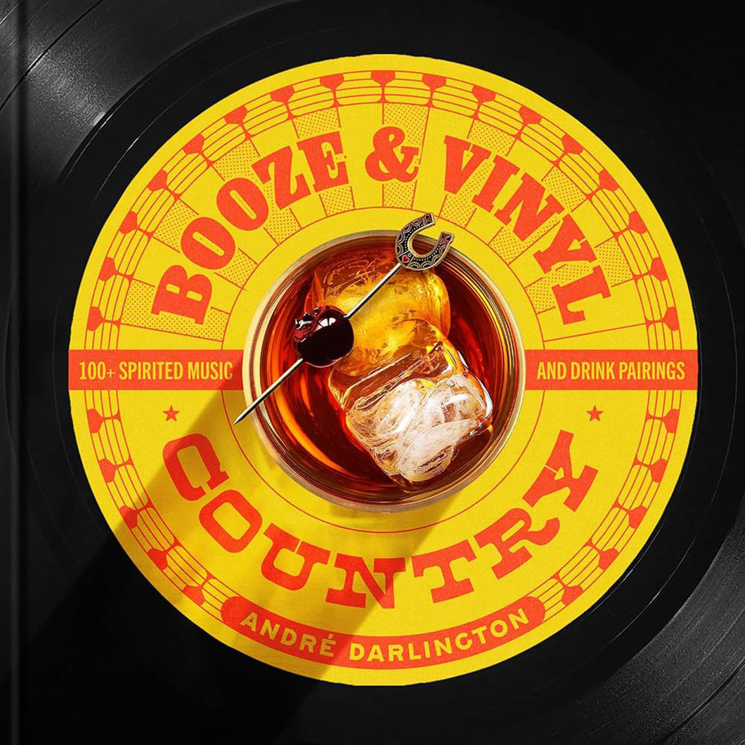 Booze & Vinyl Country: 100+ Spirited Music-And-Drink Pairings by André Darlington / BOOK OR BUNDLE - Starting at $26!